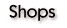 Shops